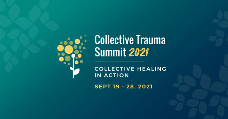 text: Collective Trauma Summit 2021 - Collective Healing in Action - September 19th through 28th